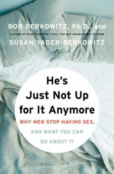 Hardcover He's Just Not Up for It Anymore: Why Men Stop Having Sex, and What You Can Do about It Book