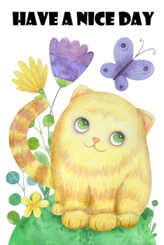 Paperback Have A Nice Day: Special Kitty In The Nature Notebook Journal Diary to write in - thanksgiving moment, cute animal, butterfly and flowe Book