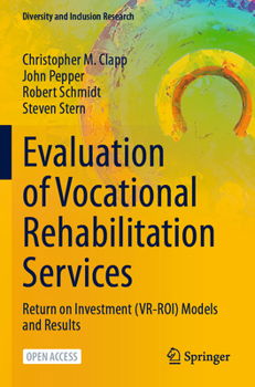 Evaluation of Vocational Rehabilitation Services : Return on Investment (VR-ROI) Models and Results