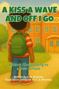 A Kiss A Wave And Off I Go: A Story About Going to a New School (Soft Steps for Little Feet)