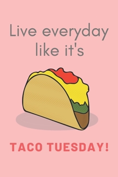 Paperback Live Everyday Like It's Taco Tuesday: CUTE FUN TACOS GAG JOURNAL: PINK 120 NO LINE NOTEBOOK 6x9 inches; Perfect for him her kids teens or adults who l Book