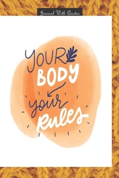 Journals with Quotes: Your Body Your Rules: 6x9 inch Lined journal or diary or notebook to write ideas, study and make plans.