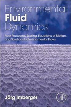 Paperback Environmental Fluid Dynamics: Flow Processes, Scaling, Equations of Motion, and Solutions to Environmental Flows Book