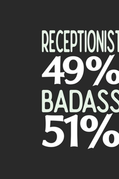Receptionist 49 % BADASS 51 %: Receptionist Notebook | Receptionist Journal | 110 SKETCH  Paper Pages | 6 x 9 | Handlettering | Logbook