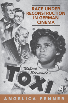 Race Under Reconstruction in German Cinema: Robert Stemmle's Toxi - Book  of the German and European Studies