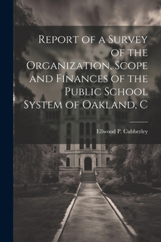 Paperback Report of a Survey of the Organization, Scope and Finances of the Public School System of Oakland, C Book