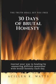 30 Days of Brutal Honesty: The Truth Shall Set You Free