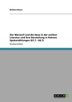 Paperback Der Werwolf und die Hexe in der antiken Literatur und ihre Darstellung in Petrons Spukerzählungen (61,1 - 64,1) [German] Book