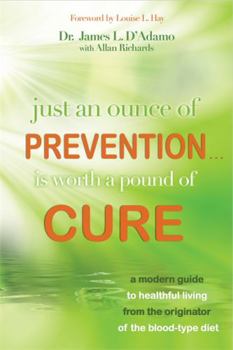 Hardcover Just an Ounce of Prevention#is Worth a Pound of Cure: A Modern Guide to Healthful Living from the Originator of the Blood-Type Diet Book