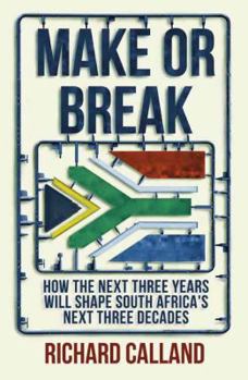 Paperback Make or Break: How the Next Three Years Will Shape South Africa’s Next Three Decades Book