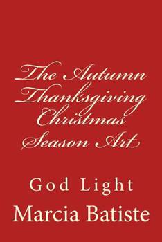 Paperback The Autumn Thanksgiving Christmas Season Art: God Light Book