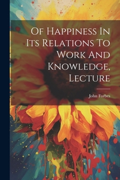 Paperback Of Happiness In Its Relations To Work And Knowledge, Lecture Book