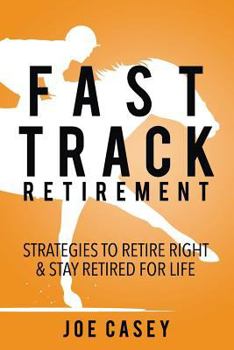 Paperback Fast Track Retirement: Strategies To Retire Right & Stay Retired For Life Book