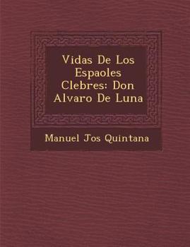 Paperback Vidas De Los Espa&#65533;oles C&#65533;lebres: Don Alvaro De Luna [Spanish] Book