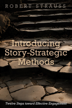 Paperback Introducing Story-Strategic Methods: Twelve Steps Toward Effective Engagement Book