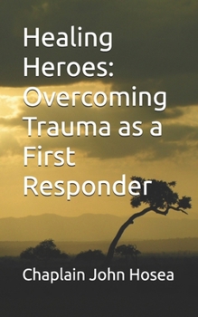 Healing Heroes: Overcoming Trauma as a First Responder