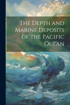 Paperback The Depth and Marine Deposits of the Pacific Ocean Book