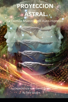 Paperback Proyeccion Astral: La Tecnica Maestra con Auto-Hipnosis [Spanish] Book