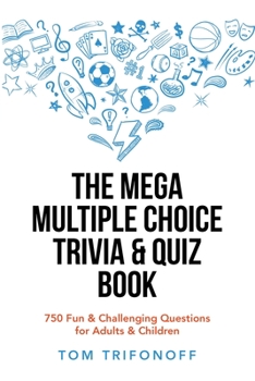 Paperback The Mega Multiple Choice Trivia & Quiz Book: 750 Fun & Challenging Questions for Adults & Children Book