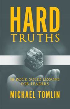 Paperback Hard Truths: 18 Rock-Solid Lessons for Leaders Book