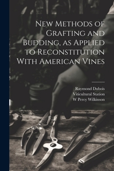 Paperback New Methods of Grafting and Budding, as Applied to Reconstitution With American Vines Book