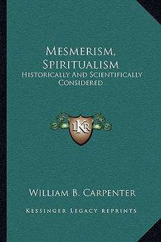 Paperback Mesmerism, Spiritualism: Historically And Scientifically Considered Book