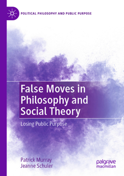 Paperback False Moves in Philosophy and Social Theory: Losing Public Purpose Book