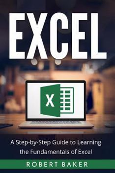 Paperback Excel: A Step-By-Step Guide to Learning the Fundamentals of Excel Book