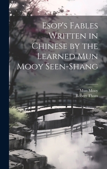 Hardcover Esop's Fables Written in Chinese by the Learned Mun Mooy Seen-Shang Book