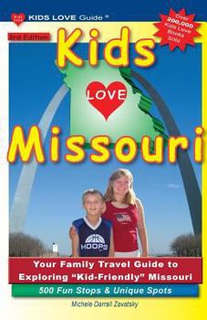 Paperback KIDS LOVE MISSOURI, 3rd Edition: Your Family Travel Guide to Exploring Kid-Friendly Missouri. 500 Fun Stops & Unique Spots Book
