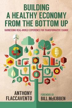 Building a Healthy Economy from the Bottom Up: Harnessing Real-World Experience for Transformative Change - Book  of the Culture of the Land
