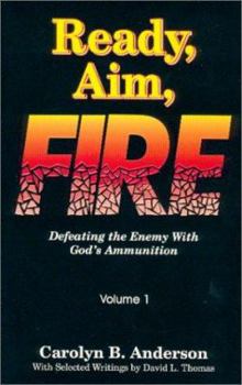 Ready, Aim, Fire!!!: Defeating the Enemy with God's Ammunition