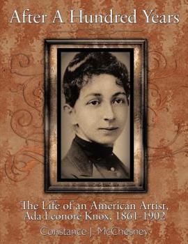 Paperback After a Hundred Years: The Life of an American Artist, ADA Leonore Knox, 1861-1902 Book