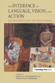 Hardcover The Interface of Language, Vision, and Action: Eye Movements and the Visual World Book