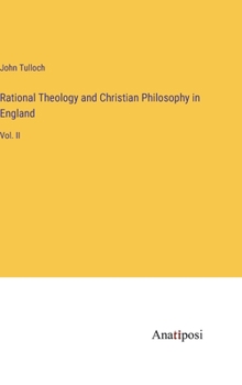 Hardcover Rational Theology and Christian Philosophy in England: Vol. II Book