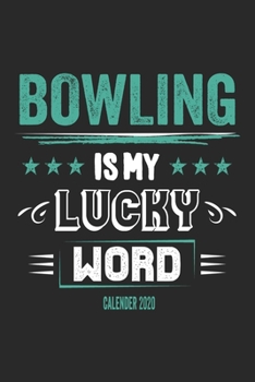 Bowling Is My Lucky Word Calender 2020: Funny Cool Bowling Calender 2020 Monthly & Weekly Planner - 6x9 - 128 Pages - Cute Gift For for Bowling Players, Champions, Fans, Enthusiasts