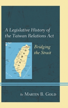 Paperback Legislative History of the Taiwan Relations Act: Bridging the Strait Book