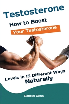 Paperback Testosterone: How to Boost Your Testosterone Levels in 15 Different Ways Naturally Book