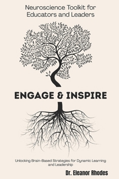 Paperback Engage & Inspire: A Neuroscience Toolkit for Educators and Leaders: Unlocking Brain-Based Strategies for Dynamic Learning and Leadership Book