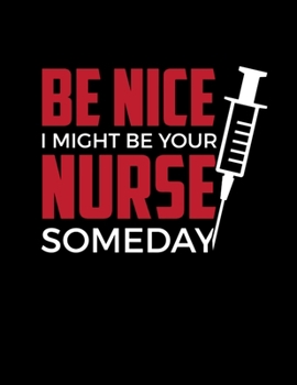 Be Nice I Might Be Your Nurse Someday: 8.5" X 11"  2020 Weekly Planner Jan 1, 2020 to Dec 31, 2020 Weekly & Monthly View Calendar Planner, Organizer & Diary, Schedule Organizer, Appointment Notebook