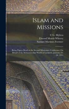 Hardcover Islam and Missions: Being Papers Read at the Second Missionary Conference On Behalf of the Mohammedan World at Lucknow, January 23-28, 191 Book