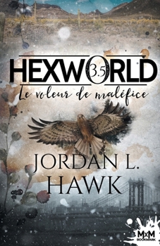 Le voleur de maléfice: Hexworld, T3.5 (French Edition) - Book #3 of the Hexworld