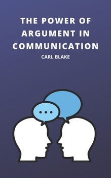 Paperback The Power of Argument in Communication Book