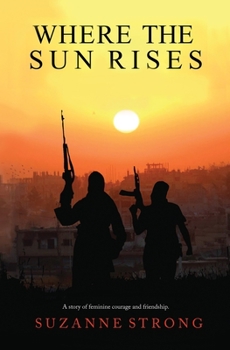 Paperback Where the Sun Rises: A story of feminine courage and friendship. Book