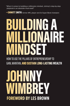 Hardcover Building a Millionaire Mindset: How to Use the Pillars of Entrepreneurship to Gain, Maintain, and Sustain Long-Lasting Wealth Book