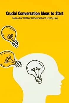 Paperback Crucial Conversation Ideas to Start: Topics for Better Conversations Every Day Book