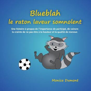 Paperback Blueblah le raton laveur somnolent: Une histoire à propos de l'importance de participé, de vaincre la crainte de ne pas être à la hauteur et la qualit [French] Book