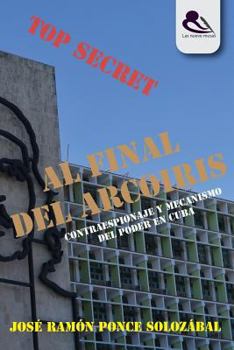 Paperback Al Final del Arco?ris: Contraespionaje y Mecanismo del Poder En Cuba [Spanish] Book