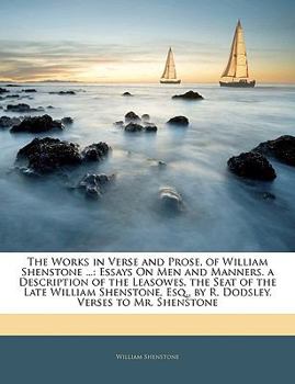 Paperback The Works in Verse and Prose, of William Shenstone ...: Essays on Men and Manners. a Description of the Leasowes, the Seat of the Late William Shensto Book
