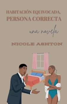 Habitación Equivocada, Persona Correcta (Spanish Edition)